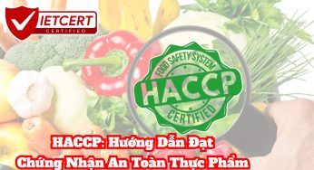 HACCP: Hướng Dẫn Đạt Chứng Nhận An Toàn Thực Phẩm