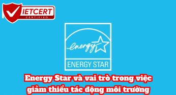 Energy Star và vai trò trong việc giảm thiểu tác động môi trường
