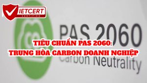 TIÊU CHUẨN PAS 2060: TRUNG HÒA CARBON DOANH NGHIỆP