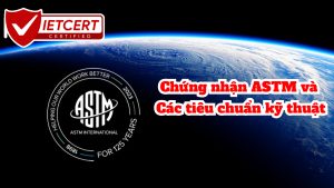 Chứng nhận ASTM và Các tiêu chuẩn kỹ thuật