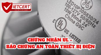 CHỨNG NHẬN UL – BẢO CHỨNG AN TOÀN THIẾT BỊ ĐIỆN