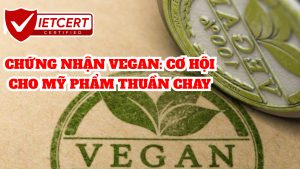 CHỨNG NHẬN VEGAN: CƠ HỘI CHO MỸ PHẨM THUẦN CHAY