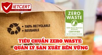 TIÊU CHUẨN ZERO WASTE: QUẢN LÝ SẢN XUẤT BỀN VỮNG