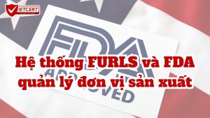 HỆ THỐNG FURLS VÀ FDA QUẢN LÝ ĐƠN VỊ SẢN XUẤT