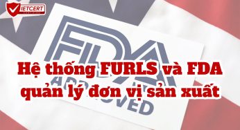 HỆ THỐNG FURLS VÀ FDA QUẢN LÝ ĐƠN VỊ SẢN XUẤT