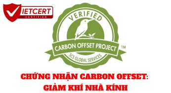 CHỨNG NHẬN CARBON OFFSET: GIẢM KHÍ NHÀ KÍNH