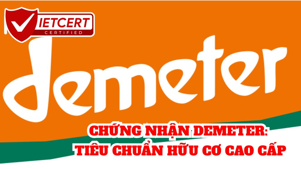 CHỨNG NHẬN DEMETER: TIÊU CHUẨN HỮU CƠ CAO CẤP