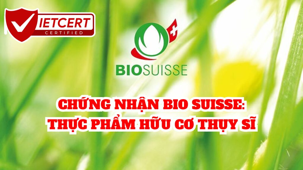 CHỨNG NHẬN BIO SUISSE: THỰC PHẨM HỮU CƠ THỤY SĨ