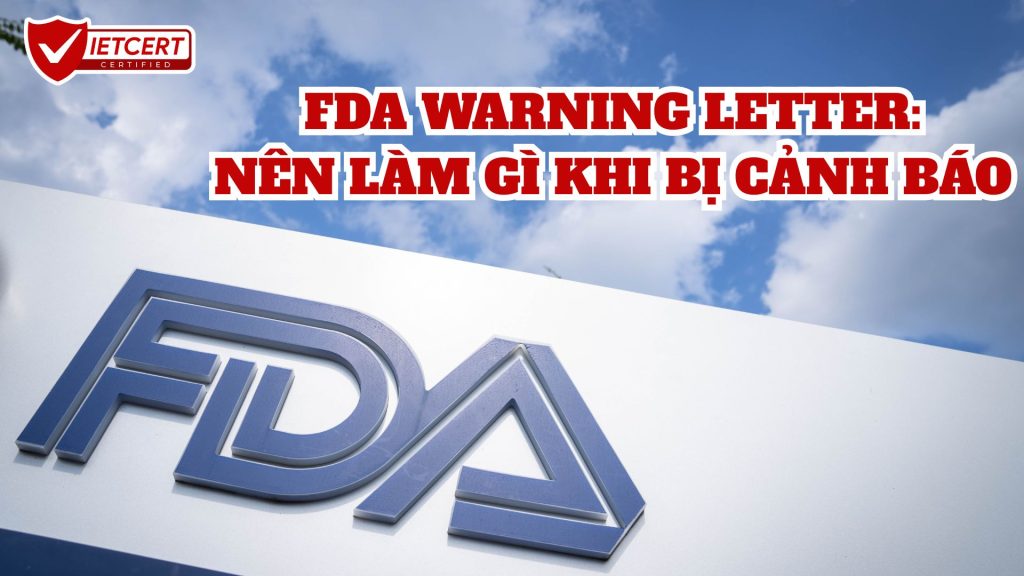 FDA WARNING LETTER: NÊN LÀM GÌ KHI BỊ CẢNH BÁO