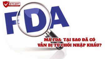 MÃ FDA: TẠI SAO ĐÃ CÓ VẪN BỊ TỪ CHỐI NHẬP KHẨU?