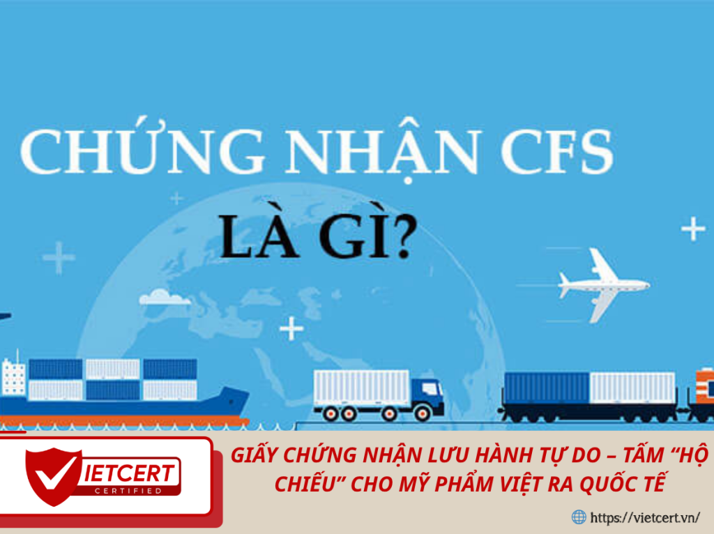 Giấy Chứng Nhận Lưu Hành Tự Do – Tấm “Hộ Chiếu” Cho Mỹ Phẩm Việt Ra Quốc Tế