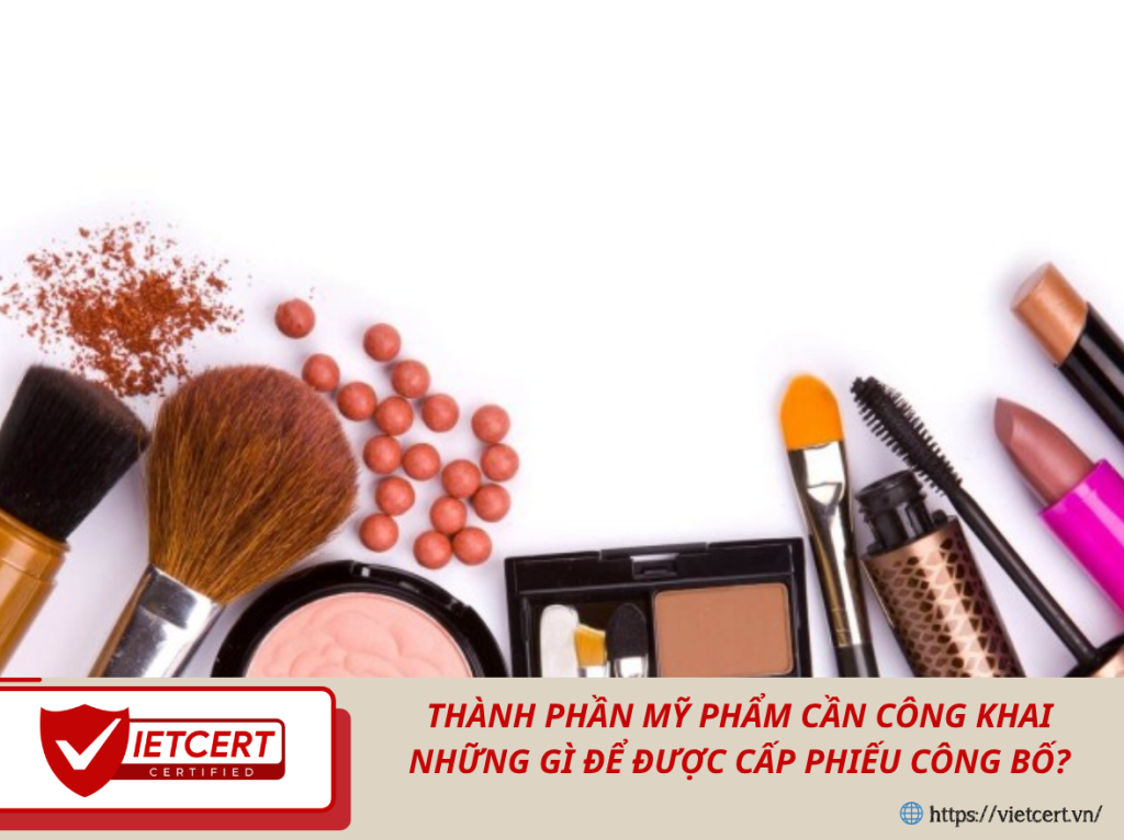 Thành Phần Mỹ Phẩm Cần Công Khai Những Gì Để Được Cấp Phiếu Công Bố?