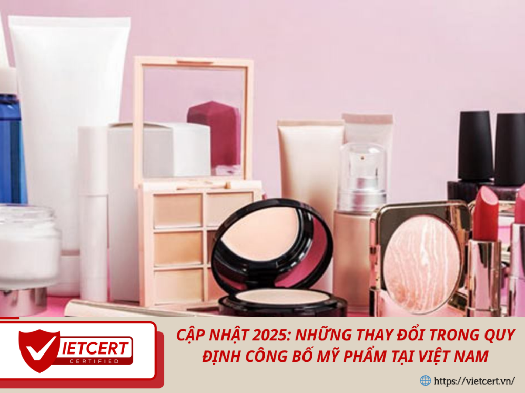 Cập Nhật 2025: Những Thay Đổi Trong Quy Định Công Bố Mỹ Phẩm Tại Việt Nam