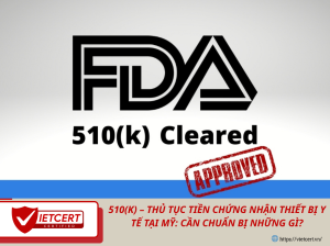 510(k) – Thủ tục tiền chứng nhận thiết bị y tế tại Mỹ: Cần chuẩn bị những gì?