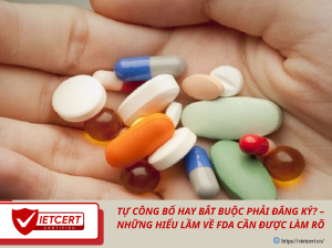 Tự Công Bố Hay Bắt Buộc Phải Đăng Ký? – Những Hiểu Lầm Về FDA Cần Được Làm Rõ