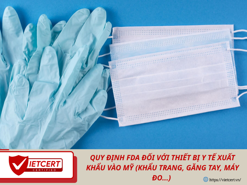 Quy Định FDA Đối Với Thiết Bị Y Tế Xuất Khẩu Vào Mỹ (Khẩu Trang, Găng Tay, Máy Đo...) – Tư Vấn Từ Vietcert