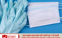 Quy Định FDA Đối Với Thiết Bị Y Tế Xuất Khẩu Vào Mỹ (Khẩu Trang, Găng Tay, Máy Đo...) – Tư Vấn Từ Vietcert