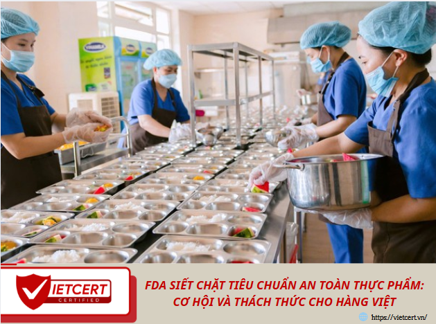 FDA Siết Chặt Tiêu Chuẩn An Toàn Thực Phẩm: Cơ Hội Và Thách Thức Cho Hàng Việt