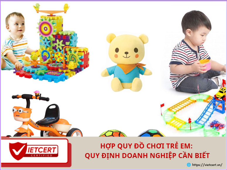 HỢP QUY ĐỒ CHƠI TRẺ EM: QUY ĐỊNH DOANH NGHIỆP CẦN BIẾT