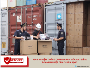 Kinh nghiệm thông quan nhanh mùa cao điểm: Doanh nghiệp cần chuẩn bị gì?