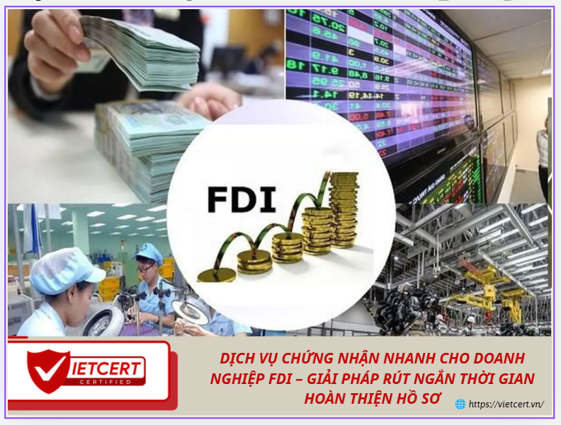 Dịch vụ chứng nhận nhanh cho doanh nghiệp FDI – Giải pháp rút ngắn thời gian hoàn thiện hồ sơ